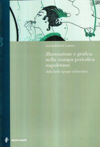 Illustrazione e grafica nella stampa periodica napoletana. Dalla Bella Époque al fascismo