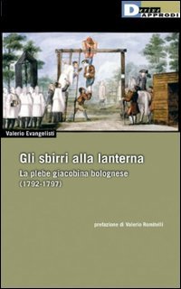Gli sbirri alla lanterna. La plebe giacobina bolognese (1792-1797)