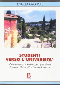 Studenti verso l'università. Orientamento: interventi per i plus dotati. Raccordo università e scuola superiore
