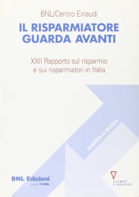 Il risparmiatore guarda avanti. 21° Rapporto sul risparmio e sui risparmiatori in Italia