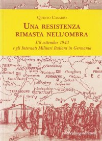 Una resistenza rimasta nell'ombra. L'8 settembre 1943 e gli internati militari italiani in Germania