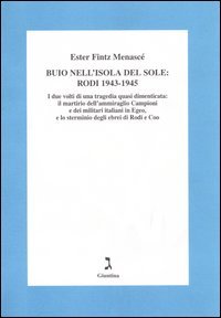Buio nell'isola del sole: Rodi 1943-1945. I due volti di una tragedia dimenticata: il martirio dell'ammiraglio Campioni e dei militari italiani in Egeo