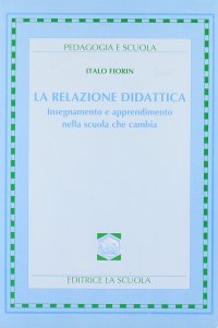 La Relazione Didattica. InseGNAMento e Apprendimento nella Scuola che Cambia