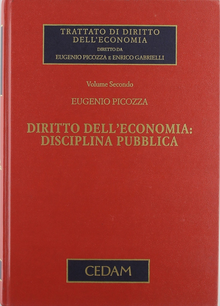 Trattato di diritto dell'economia. Vol. 2: Diritto dell'economia: disciplina pubblica. Trattato di diritto dell'economia. Vol. 2: Diritto dell'economia: disciplina pubblica.