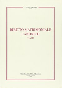 Diritto matrimoniale canonico. Vol. 3: La Forma, gli effetti, la separazione, la convalida
