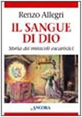 Il sangue di Dio. Storia dei miracoli eucaristici