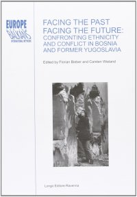 Facing the past, facing the future. Confronting ethnicity and conflict in Bosnia and former Yugoslavia