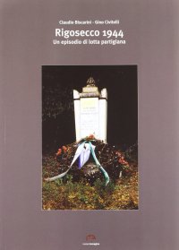 Rigosecco 1944. Un episodio di lotta partigiana