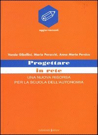 Progettare in rete. Una nuova risorsa per la scuola dell'autonomia