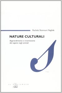Nature culturali. Apprendimento e trasmissione del sapere negli animali