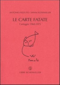 Le carte fatate. Carteggio 1960-1975
