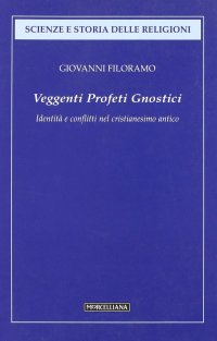 Veggenti, profeti, gnostici. Identità e conflitti nel cristianesimo antico