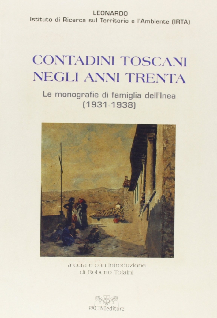 Contadini Toscani negli Anni Trenta. Le Monografie di Famiglia dell'Inea, 1931- 1938 Contadini Toscani negli Anni Trenta. Le Monografie di Famiglia dell'Inea, 1931- 1938