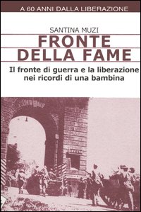 Fronte della fame. Il fronte di guerra e la liberazione nei ricordi di una bambina Fronte della fame. Il fronte di guerra e la liberazione nei ricordi di una bambina
