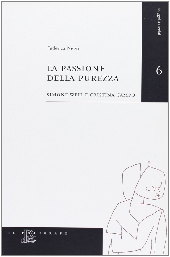 La passione della purezza. Simone Weil e Cristina Campo La passione della purezza. Simone Weil e Cristina Campo