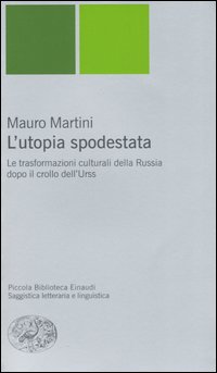 L'utopia spodestata. Le trasformazioni culturali della Russia dopo il crollo dell'URSS L'utopia spodestata. Le trasformazioni culturali della Russia dopo il crollo dell'URSS