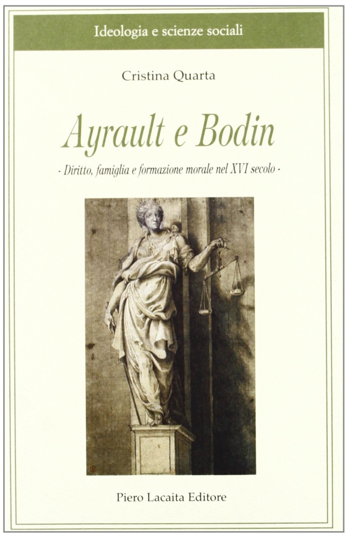 Ayrault e Bodin. Diritto, famiglia e formazione morale nel XVI secolo Ayrault e Bodin. Diritto, famiglia e formazione morale nel XVI secolo