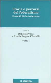 Storia e percorsi del federalismo. L'eredità di Carlo Cattaneo. Storia e percorsi del federalismo. L'eredità di Carlo Cattaneo.