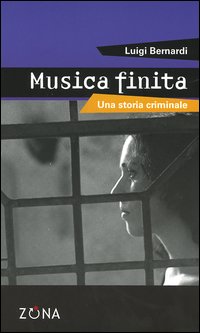 Musica finita. Una storia criminale. Musica finita. Una storia criminale.