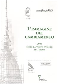 L'immagine del cambiamento 2005. Sesto rapporto annuale su Torino L'immagine del cambiamento 2005. Sesto rapporto annuale su Torino
