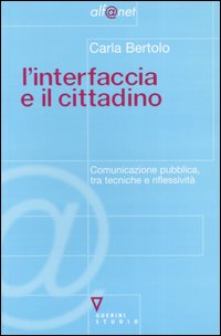 L'interfaccia e il cittadino. Comunicazione pubblica, tra tecniche e riflessività L'interfaccia e il cittadino. Comunicazione pubblica, tra tecniche e riflessività