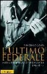 L'ultimo federale. Memorie della guerra civile, 1943-1945 L'ultimo federale. Memorie della guerra civile, 1943-1945