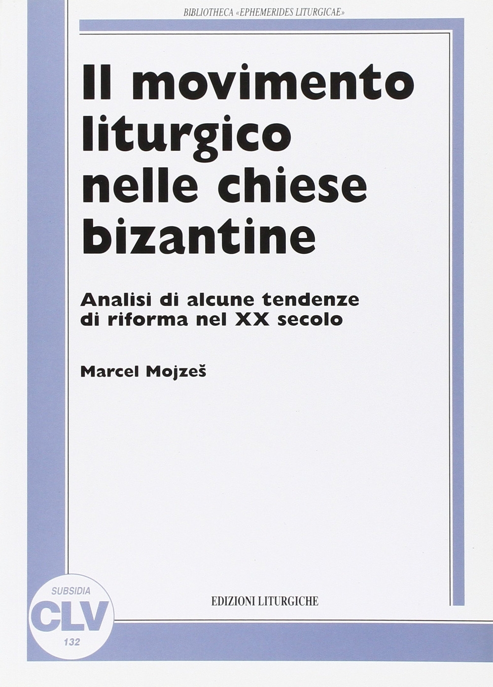 Il movimento liturgico nelle chiese bizantine. Analisi di alcune tendenze di riforma nel XX secolo Il movimento liturgico nelle chiese bizantine. Analisi di alcune tendenze di riforma nel XX secolo