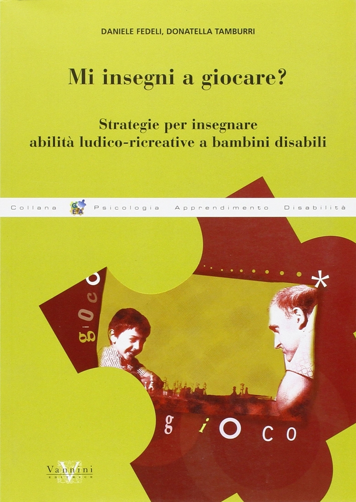 Mi Insegni a Giocare?. Strategie per Insegnare Abilità Ludico-Ricreative a Bambini Disabili Mi Insegni a Giocare?. Strategie per Insegnare Abilità Ludico-Ricreative a Bambini Disabili