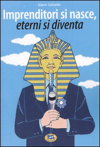 Imprenditori si nasce, eterni si diventa Imprenditori si nasce, eterni si diventa