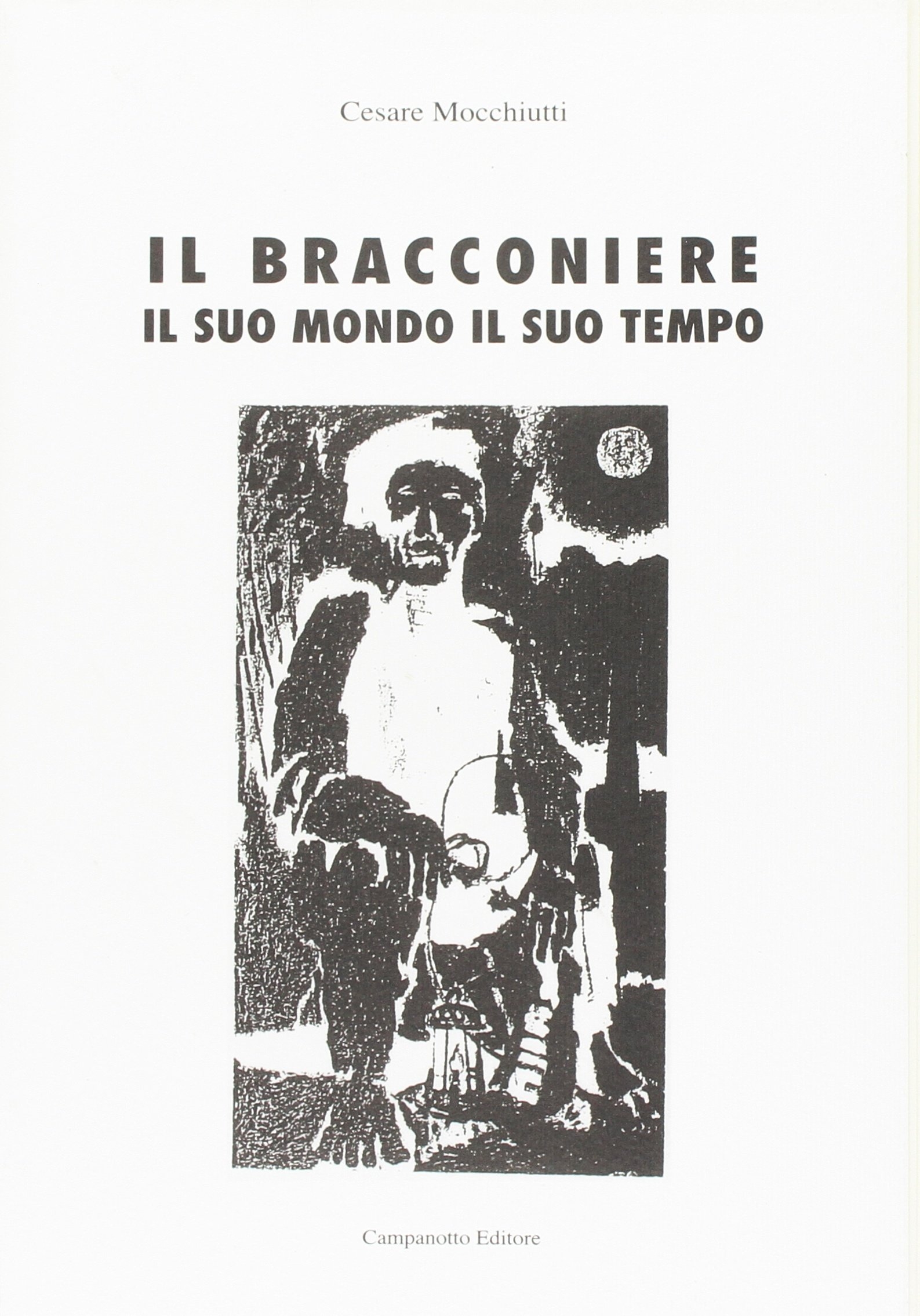 Il bracconiere. Il suo mondo, il suo tempo Il bracconiere. Il suo mondo, il suo tempo