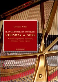 Il pianoforte da concerto Steinway & Sons. Manuale di regolazione, accoradatura, intonazione e messa a punto Il pianoforte da concerto Steinway & Sons. Manuale di regolazione, accoradatura, intonazione e messa a punto