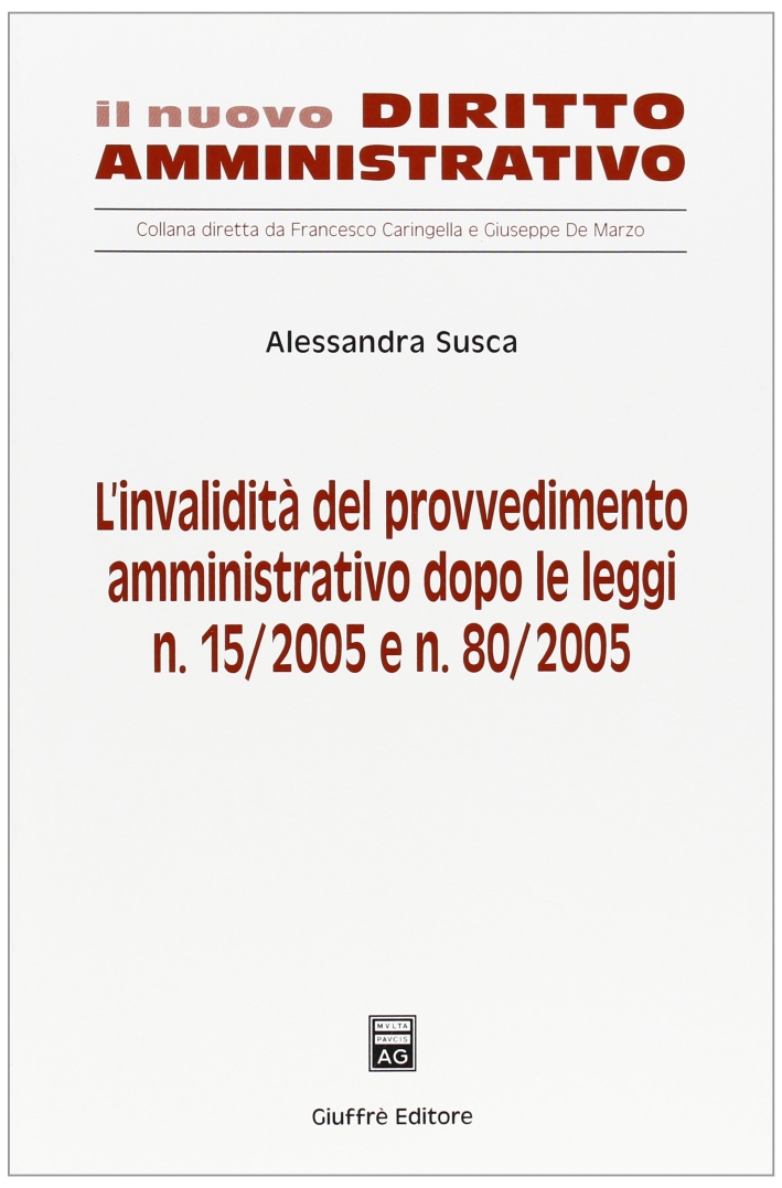 L'invalidità del provvedimento amministrativo dopo le leggi n. 15/2005 e n. 80/2005 L'invalidità del provvedimento amministrativo dopo le leggi n. 15/2005 e n. 80/2005