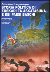 Storia politica di Euskadi Ta Askatasuna e dei Paesi Baschi Storia politica di Euskadi Ta Askatasuna e dei Paesi Baschi