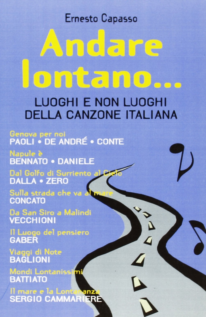 Andare Lontano... Luoghi e non Luoghi delle Canzone Italiana Andare Lontano... Luoghi e non Luoghi delle Canzone Italiana