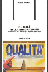 Qualità nella misurazione. Introduzione alla metrologia e guida applicativa Qualità nella misurazione. Introduzione alla metrologia e guida applicativa