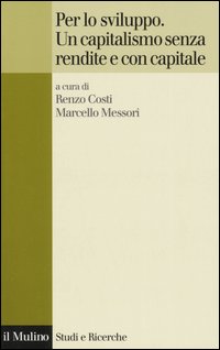 Per lo sviluppo. Un capitalismo senza rendite e con capitale. Per lo sviluppo. Un capitalismo senza rendite e con capitale.