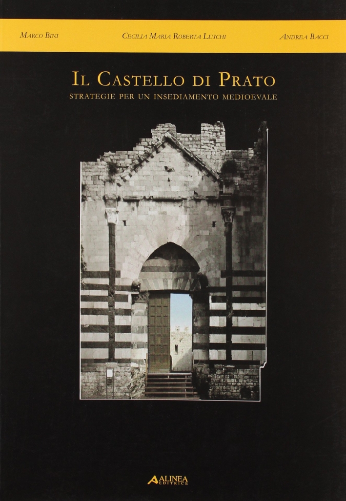 Il castello di Prato. Strategie per un insediamento medioevale Il castello di Prato. Strategie per un insediamento medioevale