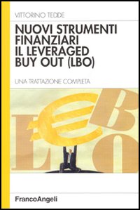 Nuovi strumenti finanziari. Il levereged by out (LBO). Una trattazione completa. Nuovi strumenti finanziari. Il levereged by out (LBO). Una trattazione completa.
