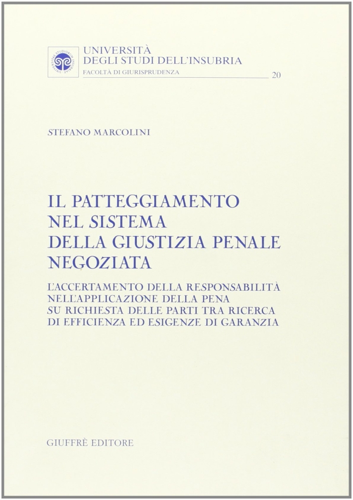 Il patteggiamento nel sistema della giustizia penale negoziata. L'accertamento della responsabilità nell'applicazione della pena su richiesta delle parti Il patteggiamento nel sistema della giustizia penale negoziata. L'accertamento della responsabilità nell'applicazione della pena su richiesta delle parti