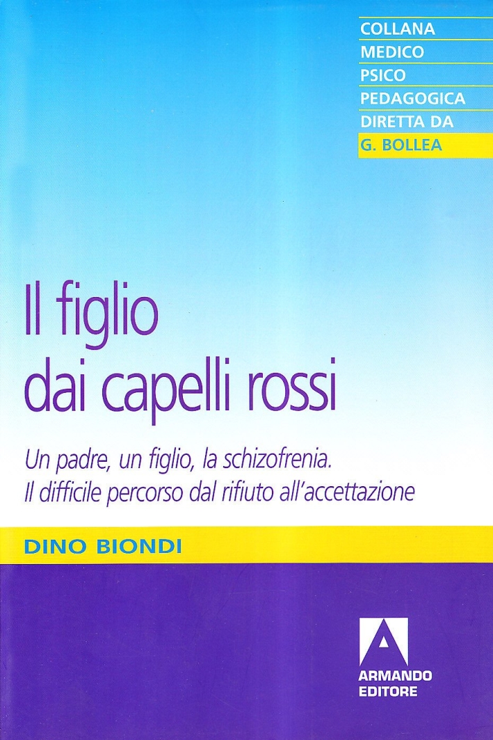 Il figlio dai capelli rossi. Un padre, un figlio, la schizofrenia Il figlio dai capelli rossi. Un padre, un figlio, la schizofrenia