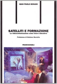Satelliti e formazione. La videocomunicazione come futuro educativo