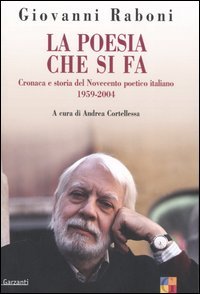 La Poesia che Si Fa. Critica e Storia del Novecento Poetico Italiano 1959-2004