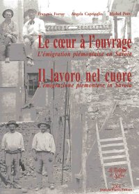 Il lavoro nel cuore. L'emigrazione piemontese in Savoia. Ediz. italiana e francese