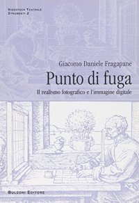 Punto di fuga. Il realismo fotografico e l'immagine digitale