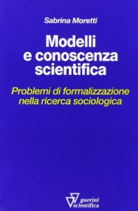 Modelli e conoscenza scientifica. Problemi di formalizzazione nella ricerca sociologica