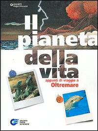 Il pianeta della vita. Appunti di viaggio a Oltremare Il pianeta della vita. Appunti di viaggio a Oltremare