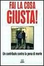 Fai la cosa giusta! Un contributo contro la pena di morte Fai la cosa giusta! Un contributo contro la pena di morte