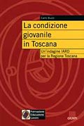 La condizione giovanile in Toscana. Un'indagine Iard per la Regione Toscana La condizione giovanile in Toscana. Un'indagine Iard per la Regione Toscana