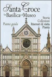 Santa Croce. La Basilica e il museo. Pianta guida Santa Croce. La Basilica e il museo. Pianta guida