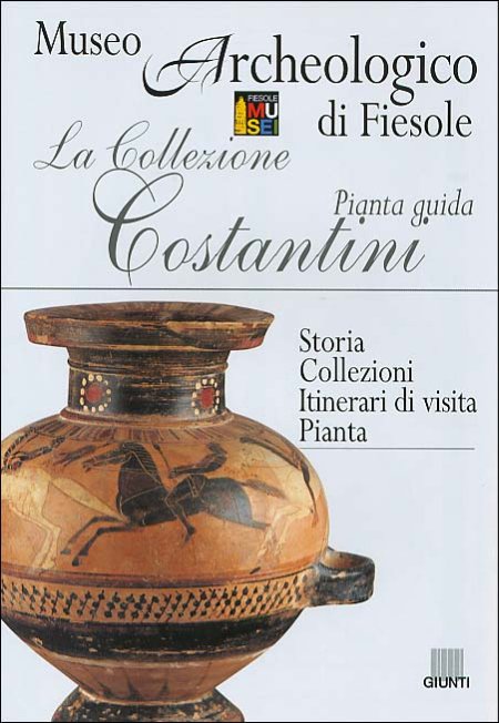 La Collezione Costantini. Pianta Guida. Museo Archeologico di Fiesole - Storia. Collezioni. Itinerari di Visita. Pianta La Collezione Costantini. Pianta Guida. Museo Archeologico di Fiesole - Storia. Collezioni. Itinerari di Visita. Pianta
